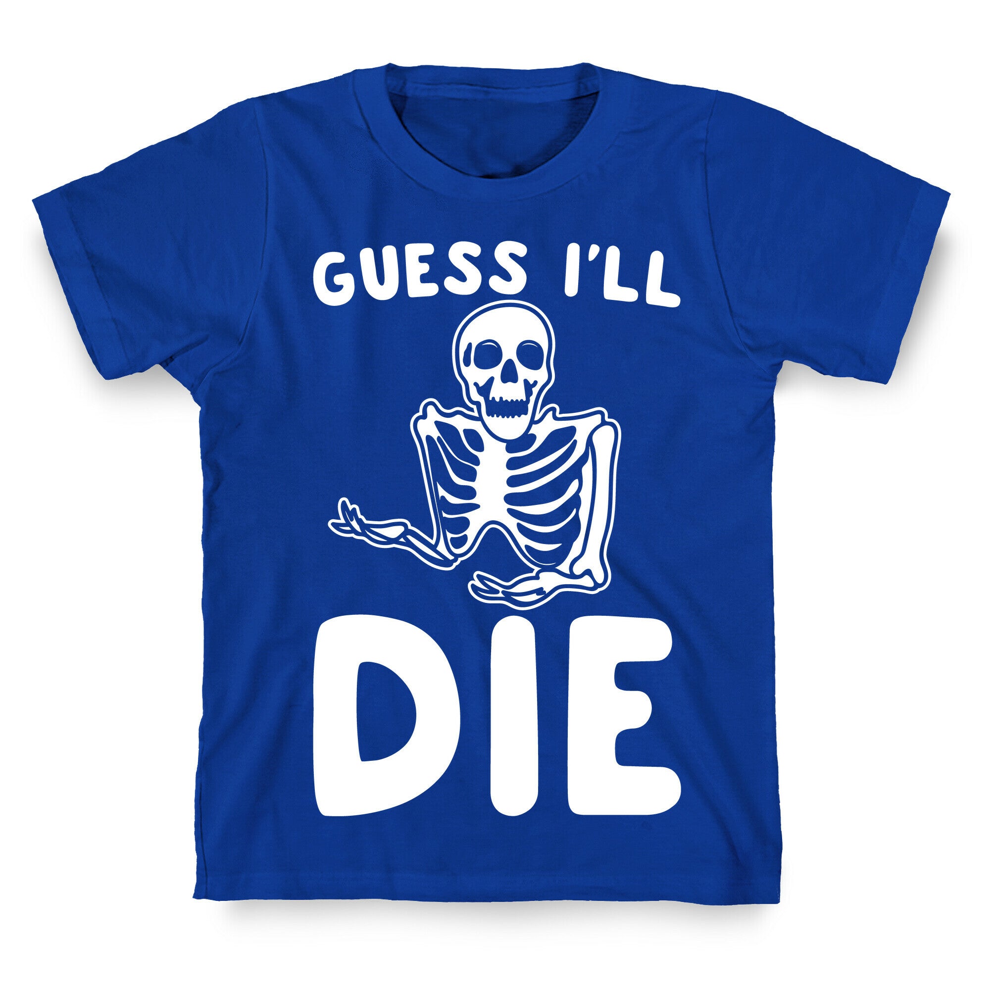 Guess I'll Die Skeleton Halloween Parody White Print T-Shirt