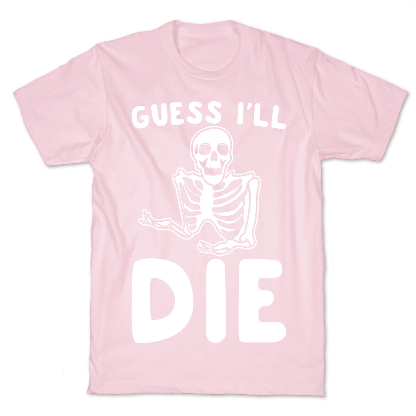 Guess I'll Die Skeleton Halloween Parody White Print T-Shirt