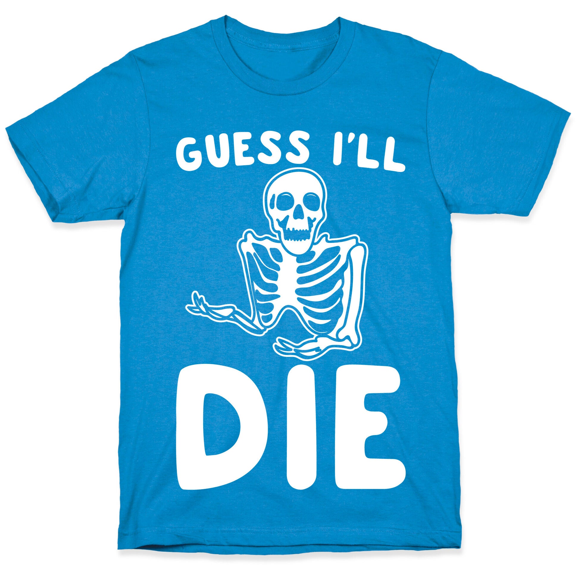 Guess I'll Die Skeleton Halloween Parody White Print T-Shirt