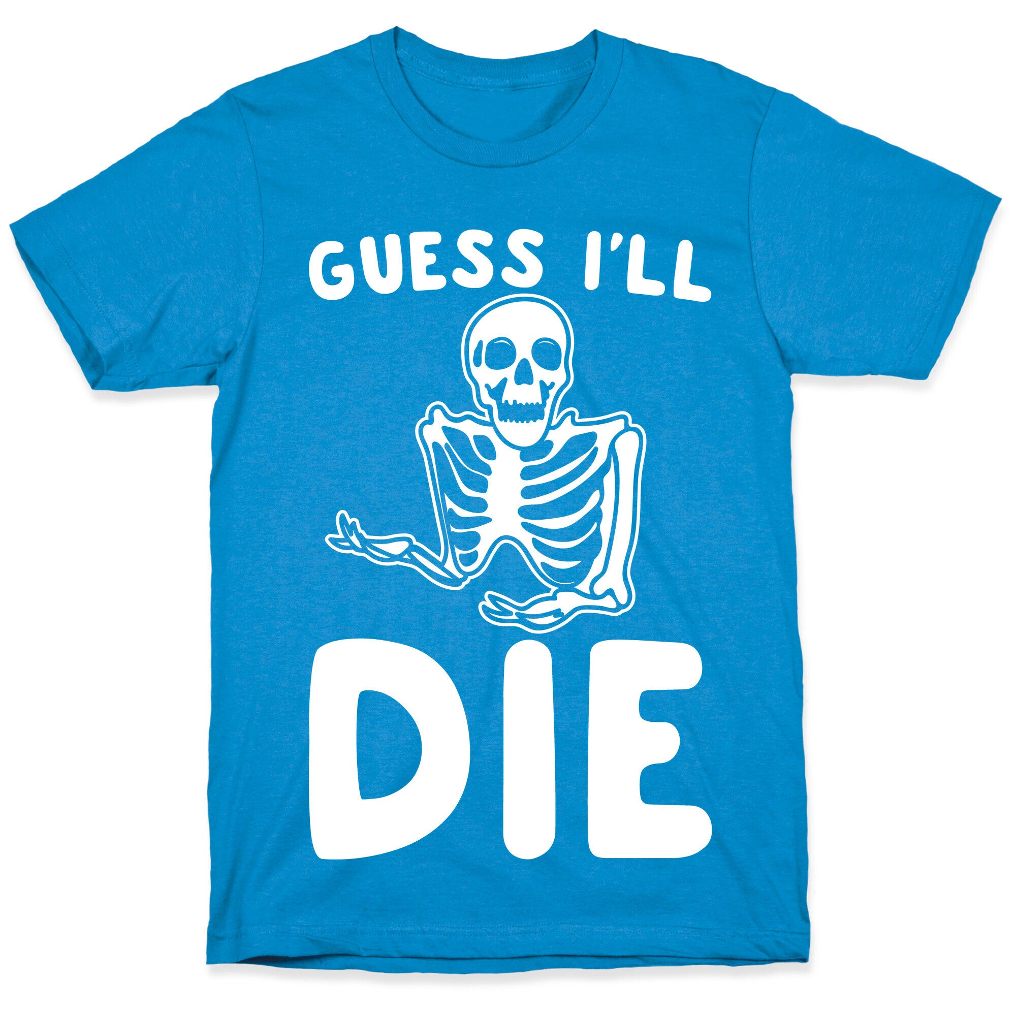 Guess I'll Die Skeleton Halloween Parody White Print T-Shirt