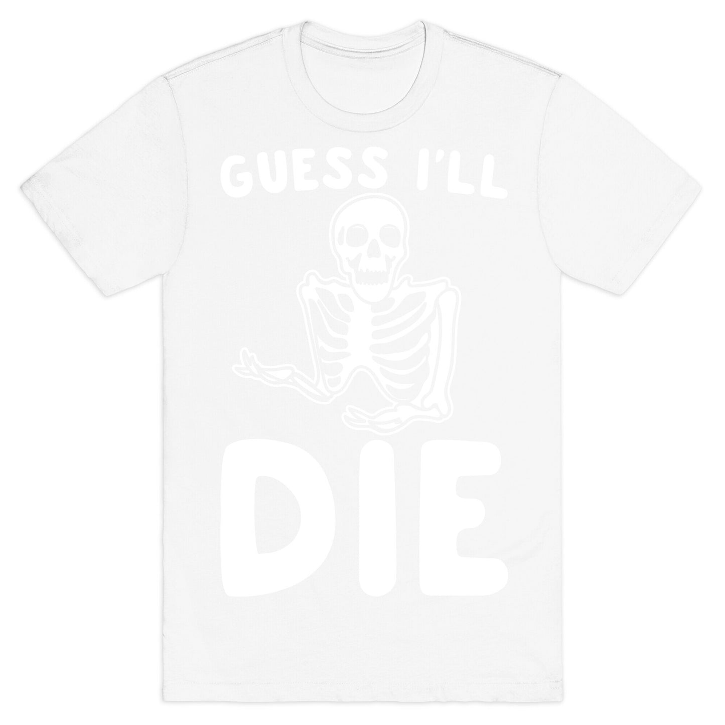 Guess I'll Die Skeleton Halloween Parody White Print T-Shirt