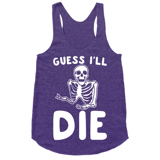 Guess I'll Die Skeleton Halloween Parody White Print Racerback Tank
