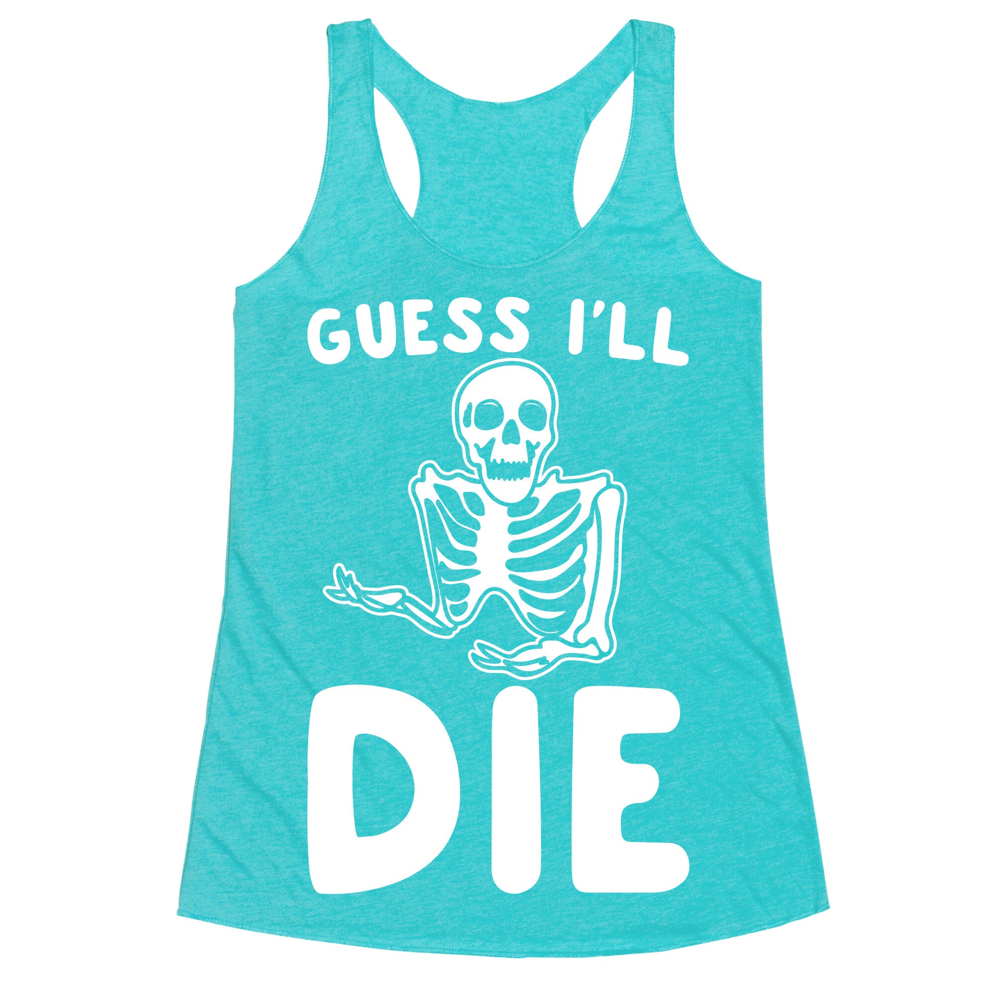 Guess I'll Die Skeleton Halloween Parody White Print Racerback Tank