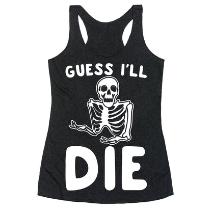 Guess I'll Die Skeleton Halloween Parody White Print Racerback Tank