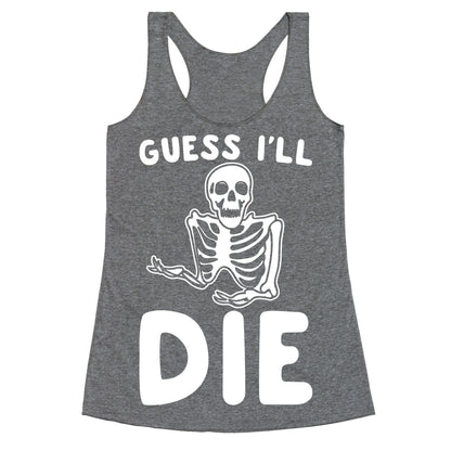 Guess I'll Die Skeleton Halloween Parody White Print Racerback Tank