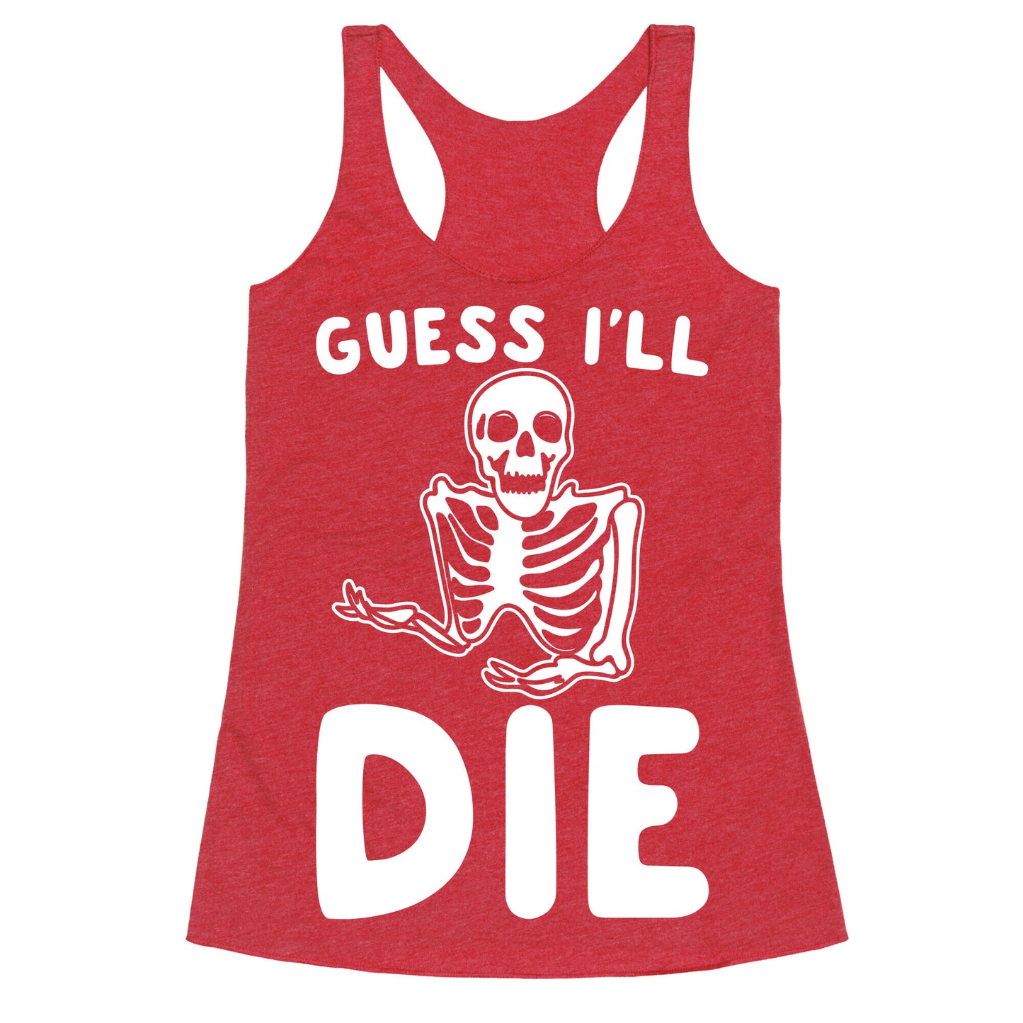 Guess I'll Die Skeleton Halloween Parody White Print Racerback Tank