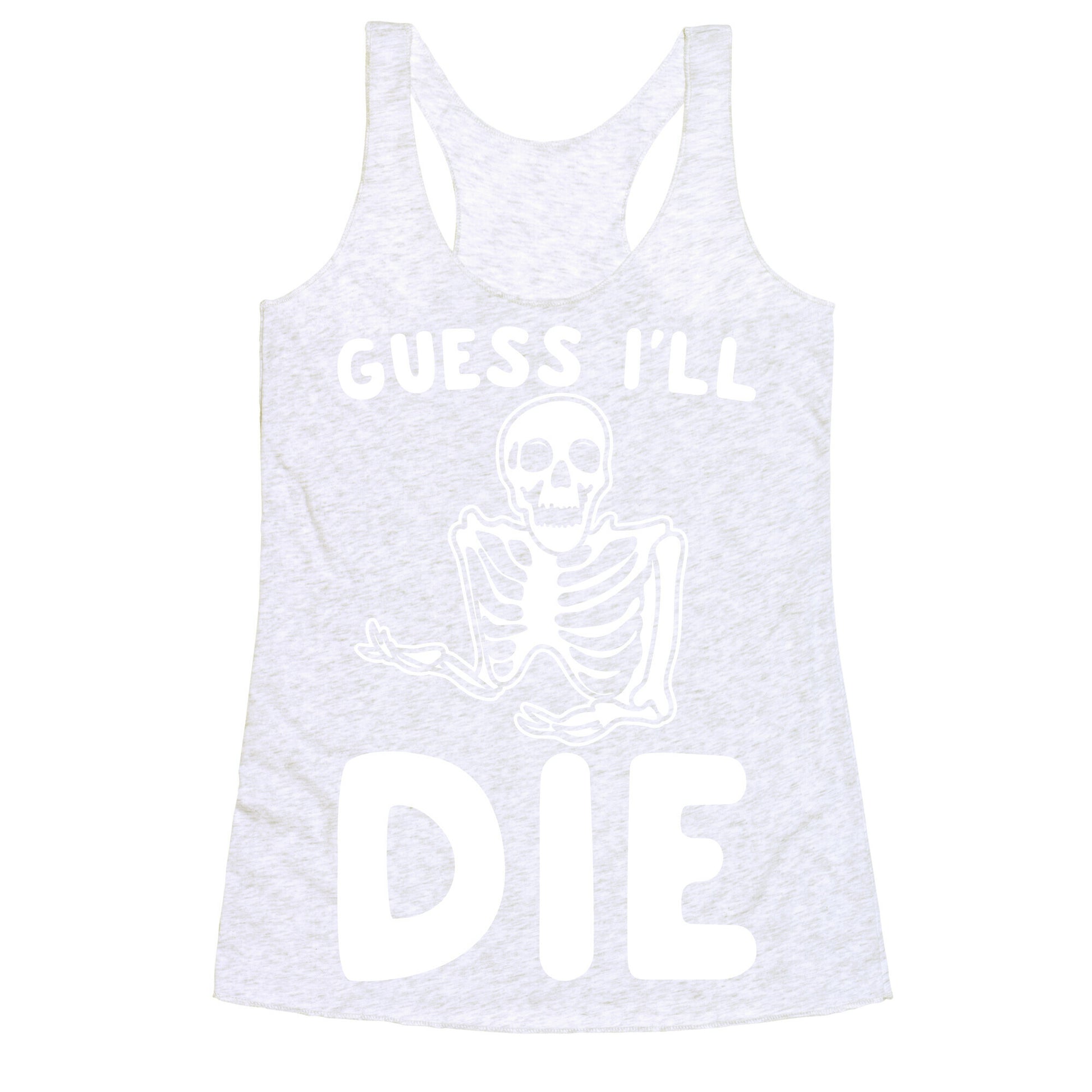 Guess I'll Die Skeleton Halloween Parody White Print Racerback Tank