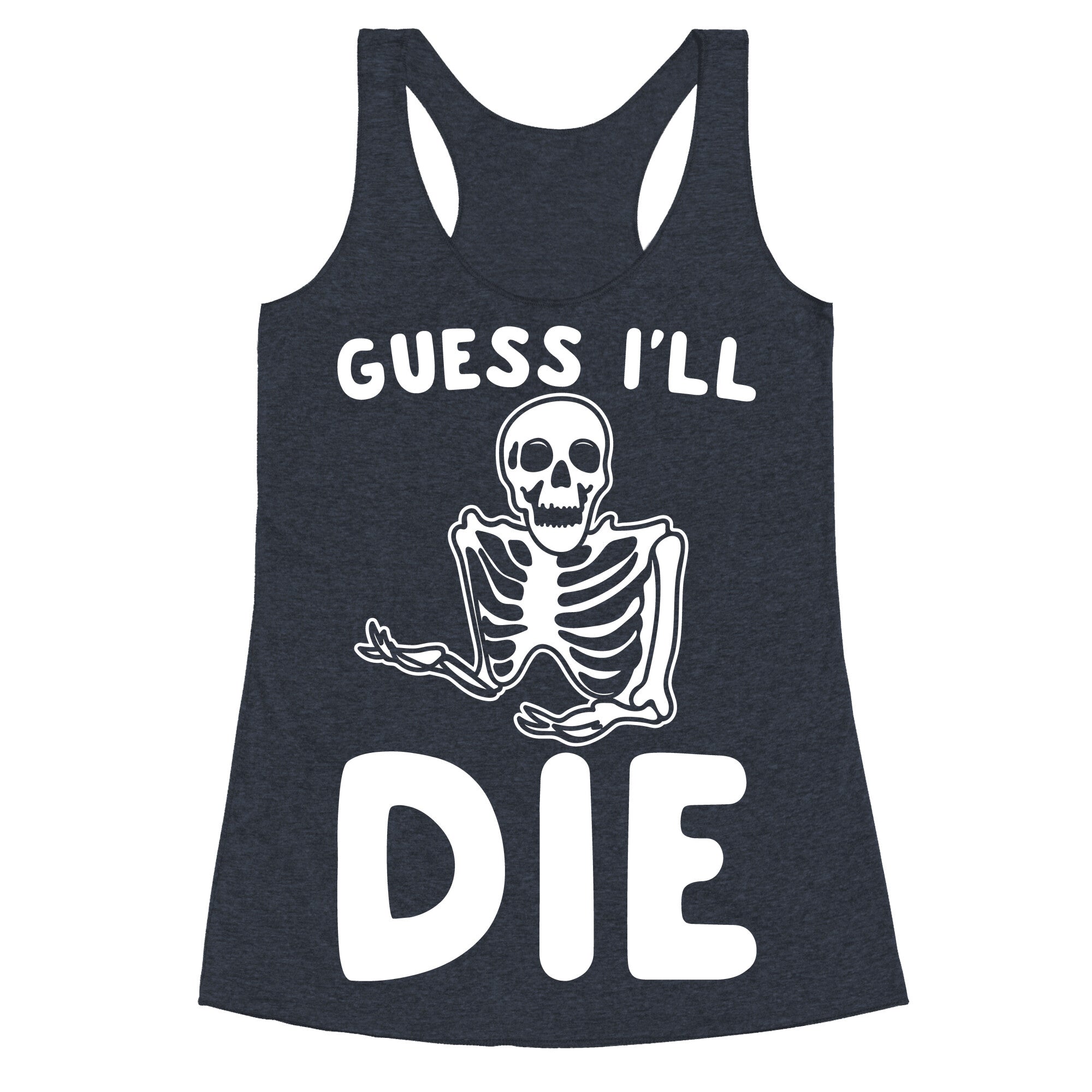 Guess I'll Die Skeleton Halloween Parody White Print Racerback Tank