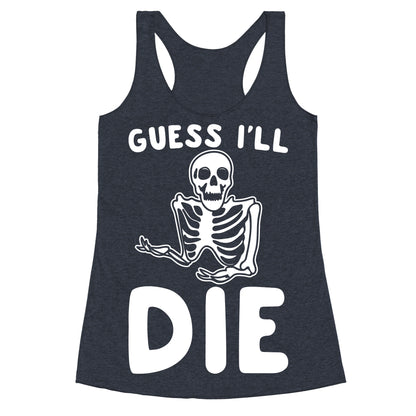 Guess I'll Die Skeleton Halloween Parody White Print Racerback Tank