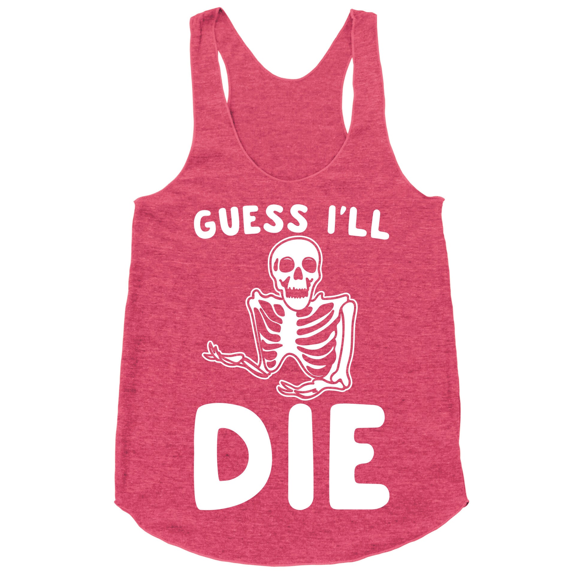 Guess I'll Die Skeleton Halloween Parody White Print Racerback Tank