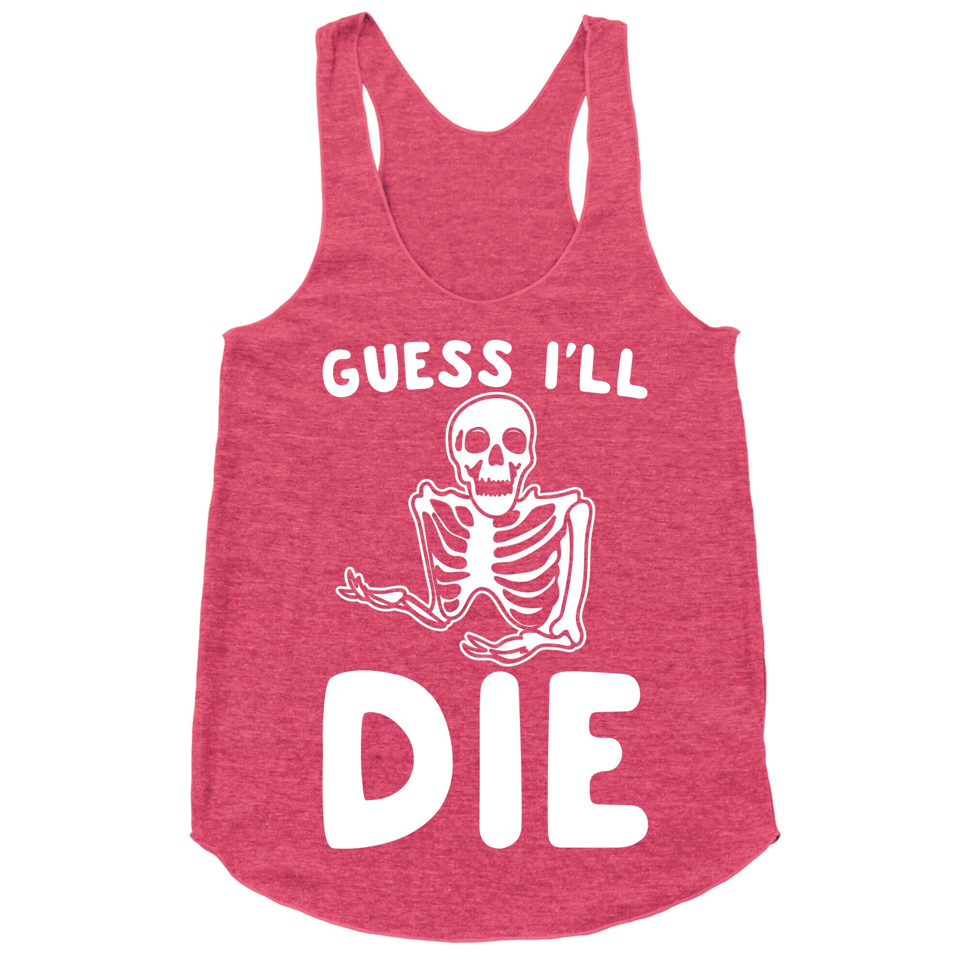 Guess I'll Die Skeleton Halloween Parody White Print Racerback Tank