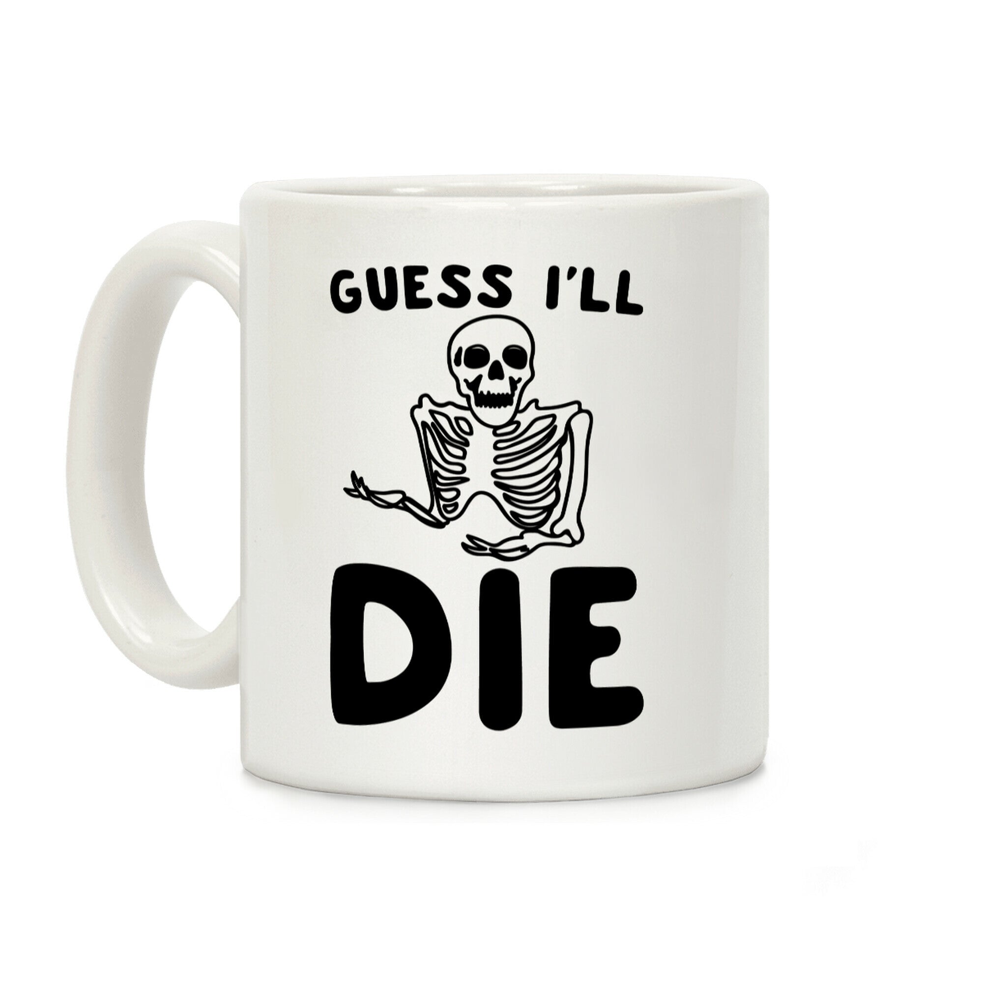 Guess I'll Die Skeleton Halloween Parody Coffee Mug