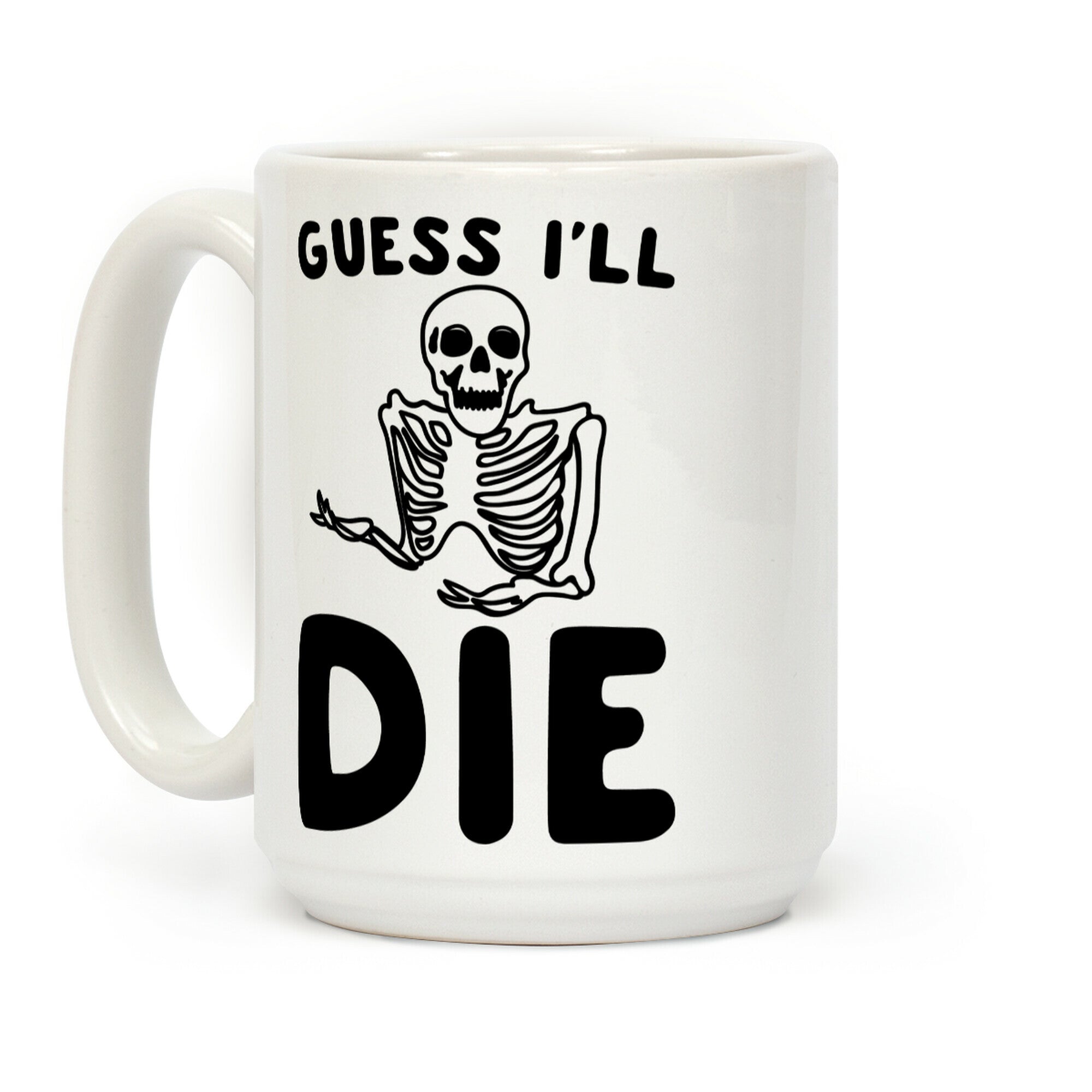 Guess I'll Die Skeleton Halloween Parody Coffee Mug