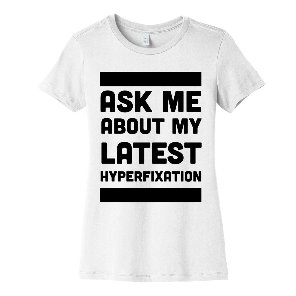 Ask Me About my Latest Hyperfixation  Women's Cotton Tee