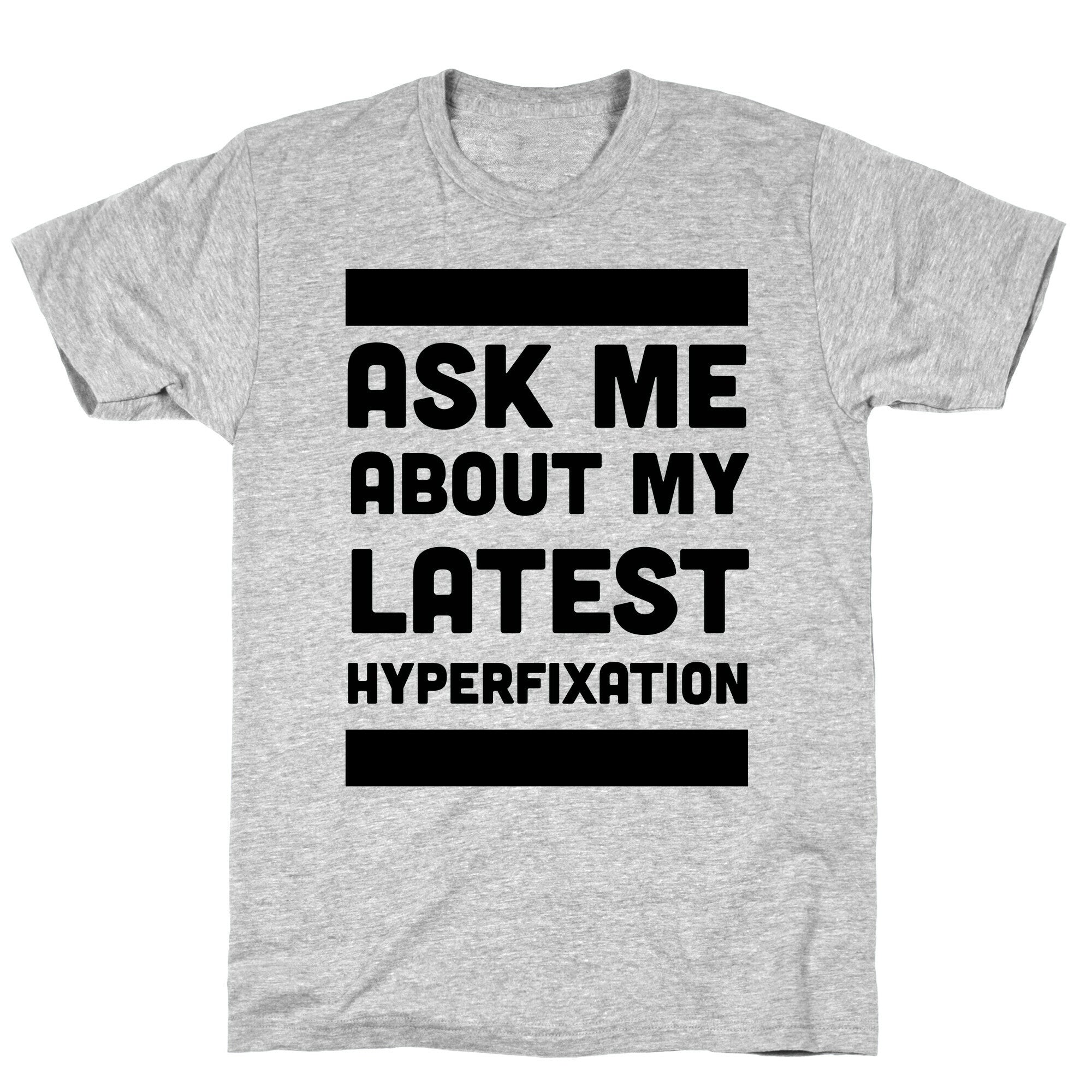 Ask Me About my Latest Hyperfixation  T-Shirt