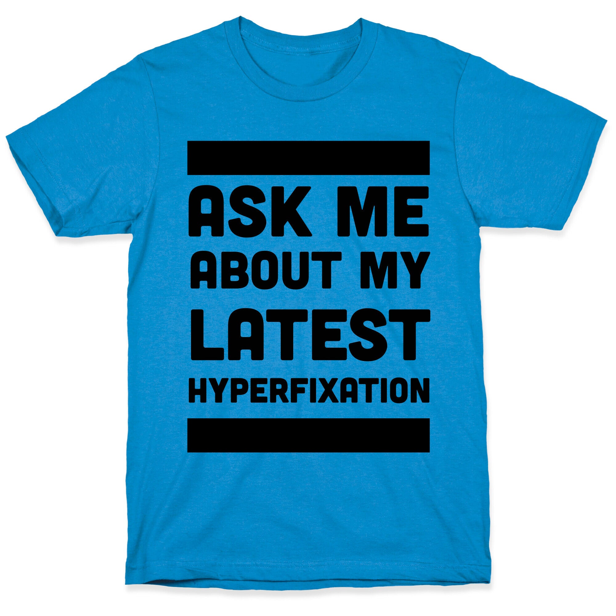 Ask Me About my Latest Hyperfixation  T-Shirt