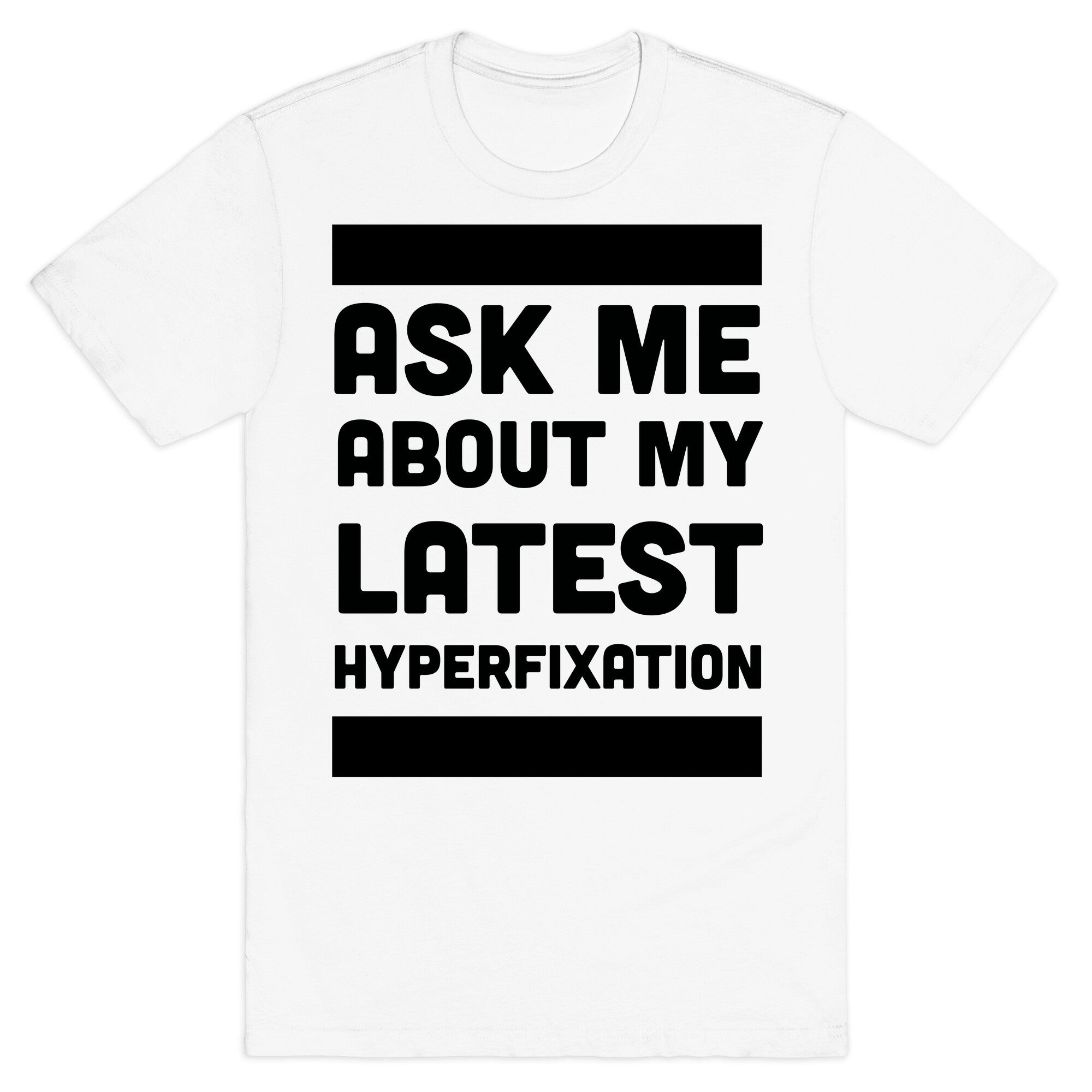 Ask Me About my Latest Hyperfixation  T-Shirt
