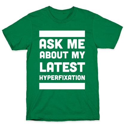 Ask Me About my Latest Hyperfixation  T-Shirt
