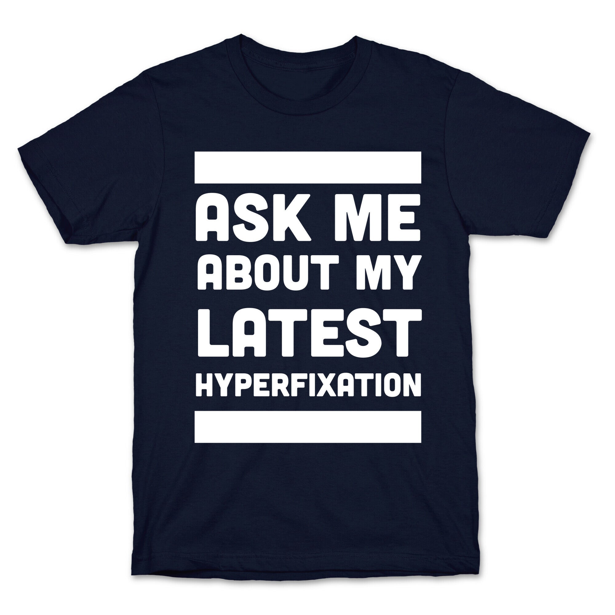 Ask Me About my Latest Hyperfixation  T-Shirt
