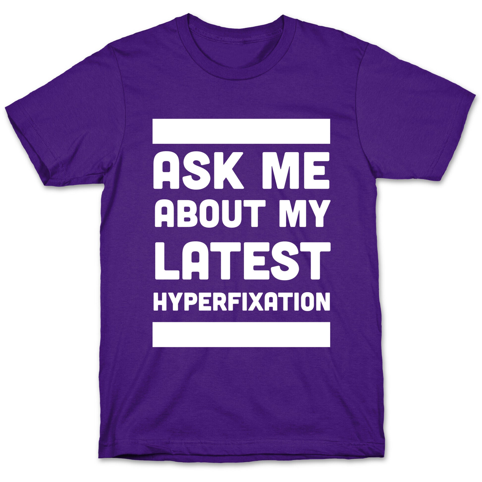 Ask Me About my Latest Hyperfixation  T-Shirt