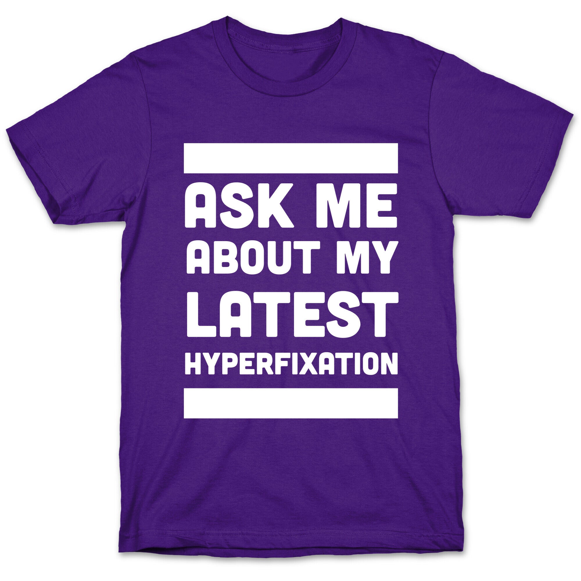 Ask Me About my Latest Hyperfixation  T-Shirt