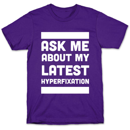Ask Me About my Latest Hyperfixation  T-Shirt