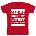 Ask Me About my Latest Hyperfixation  T-Shirt