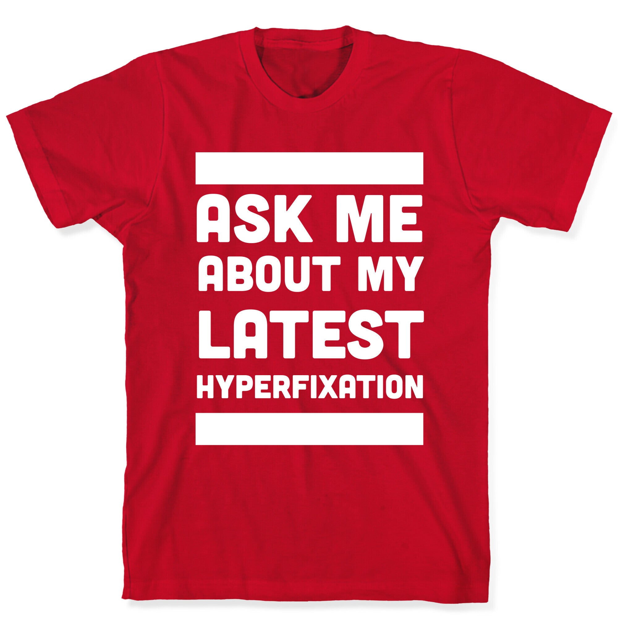 Ask Me About my Latest Hyperfixation  T-Shirt
