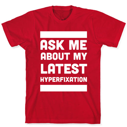 Ask Me About my Latest Hyperfixation  T-Shirt