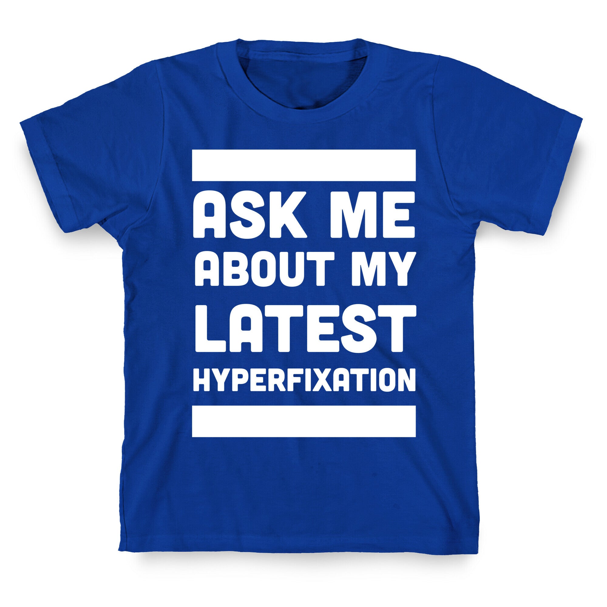 Ask Me About my Latest Hyperfixation  T-Shirt