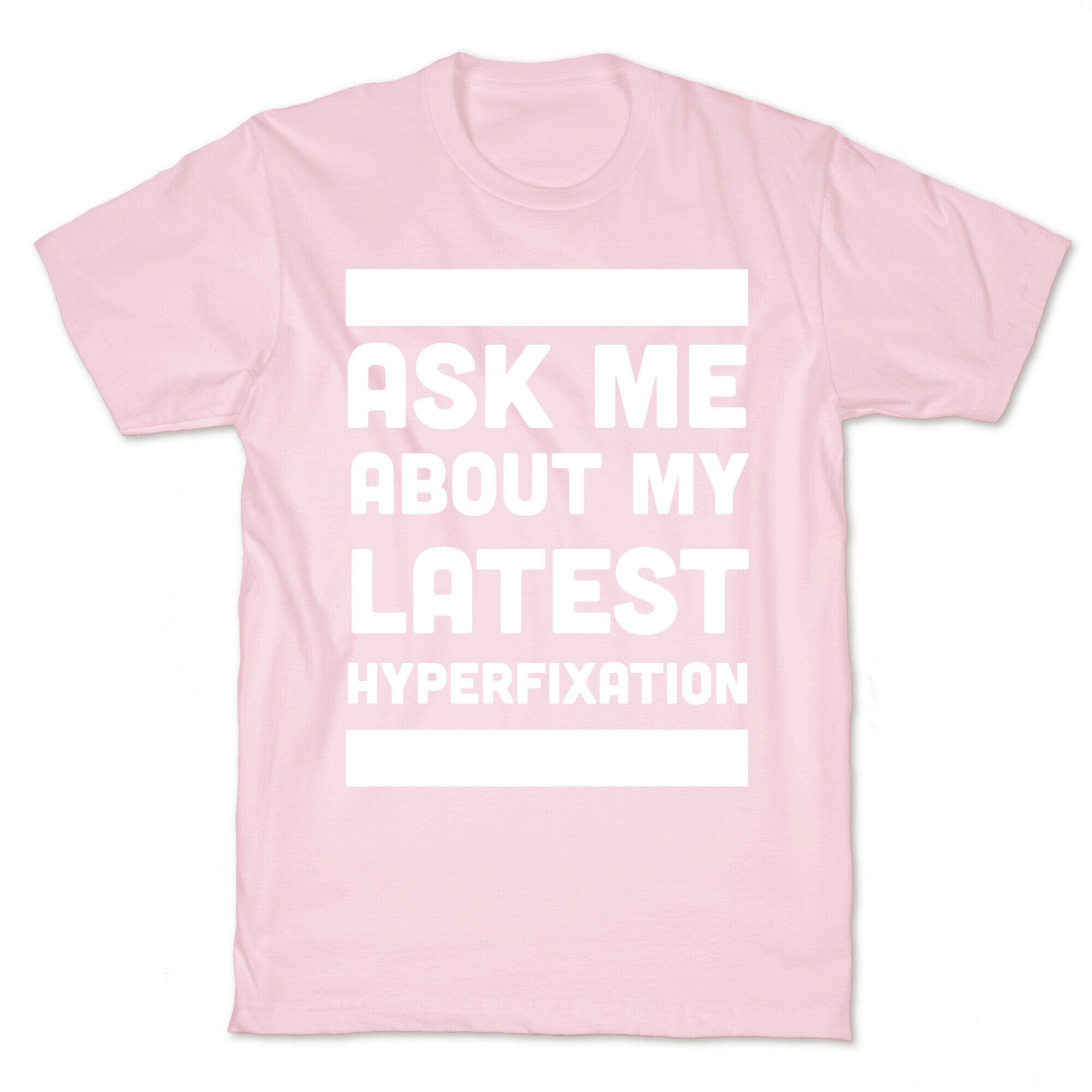 Ask Me About my Latest Hyperfixation  T-Shirt