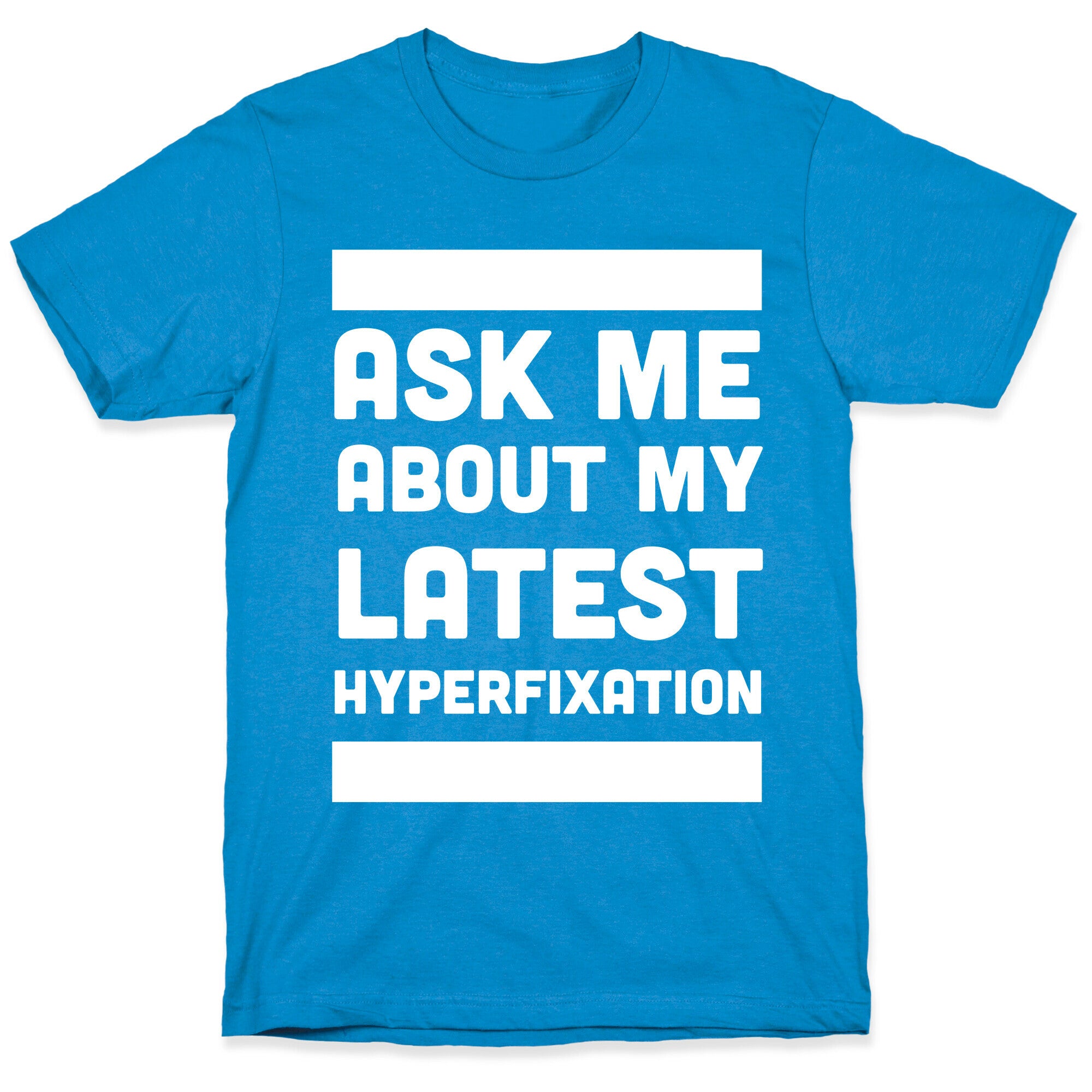 Ask Me About my Latest Hyperfixation  T-Shirt