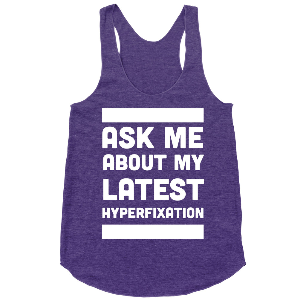 Ask Me About my Latest Hyperfixation  Racerback Tank
