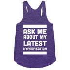 Ask Me About my Latest Hyperfixation  Racerback Tank
