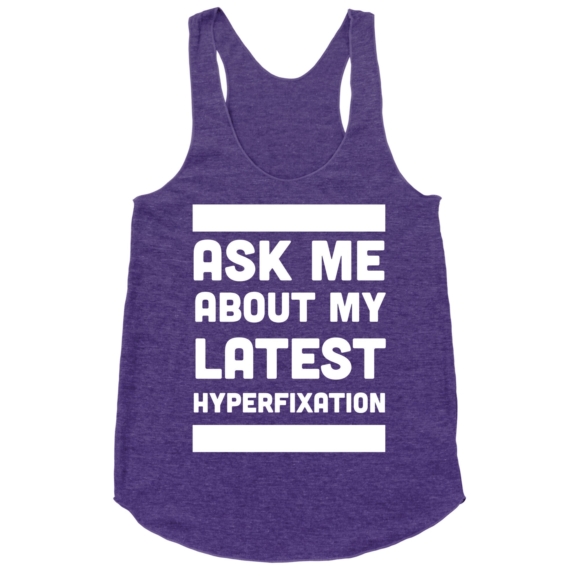 Ask Me About my Latest Hyperfixation  Racerback Tank