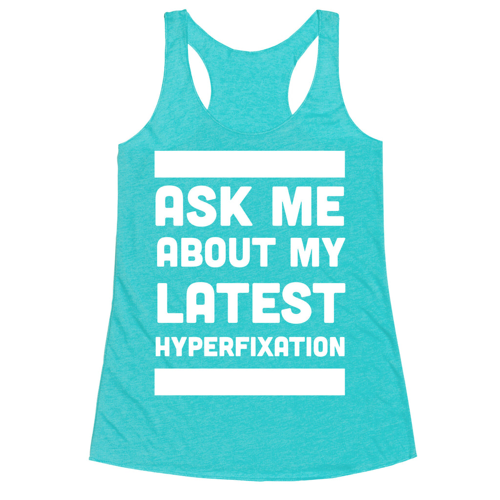 Ask Me About my Latest Hyperfixation  Racerback Tank