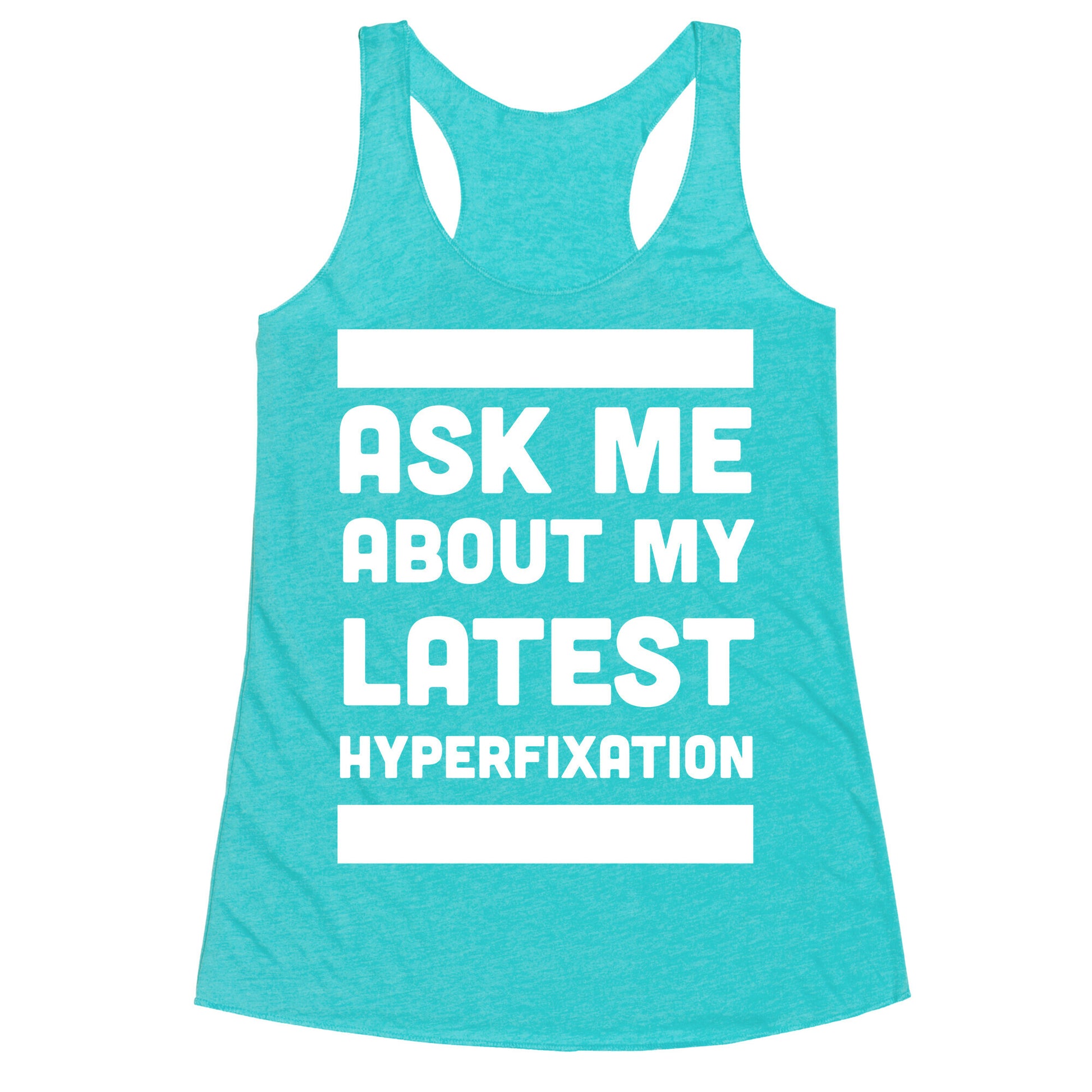 Ask Me About my Latest Hyperfixation  Racerback Tank