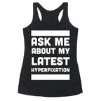 Ask Me About my Latest Hyperfixation  Racerback Tank