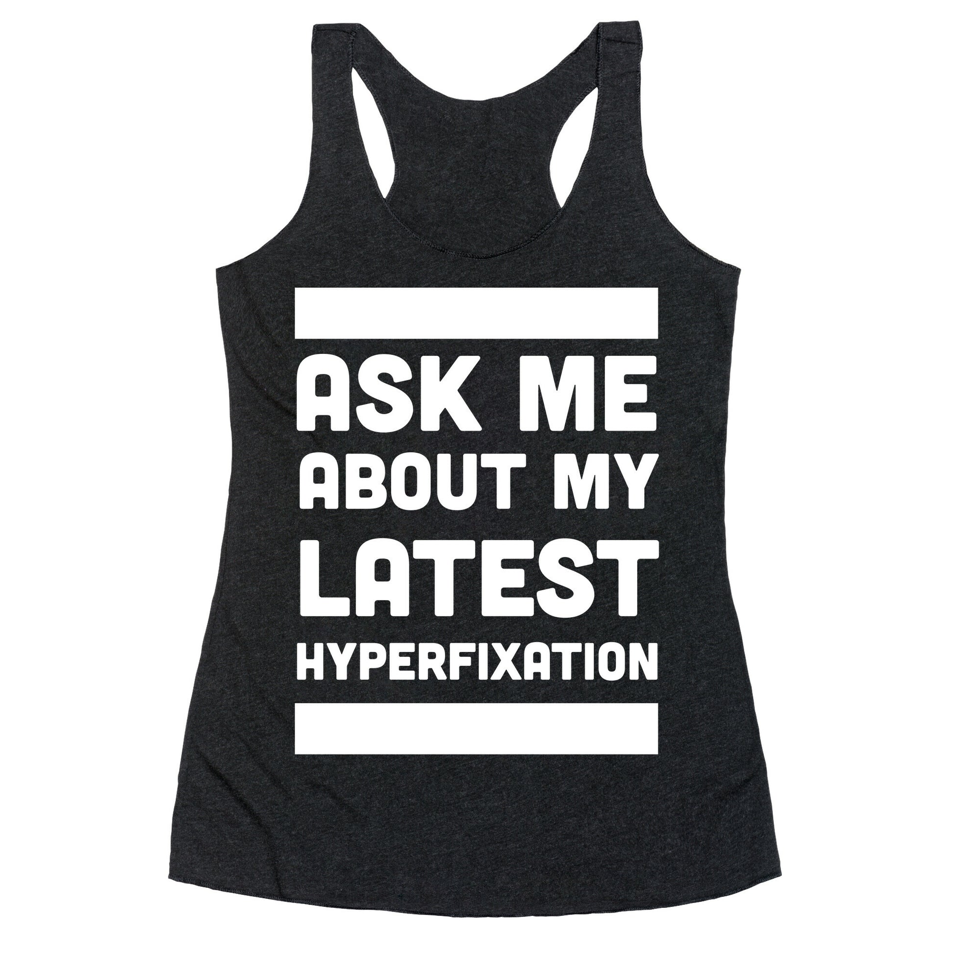 Ask Me About my Latest Hyperfixation  Racerback Tank