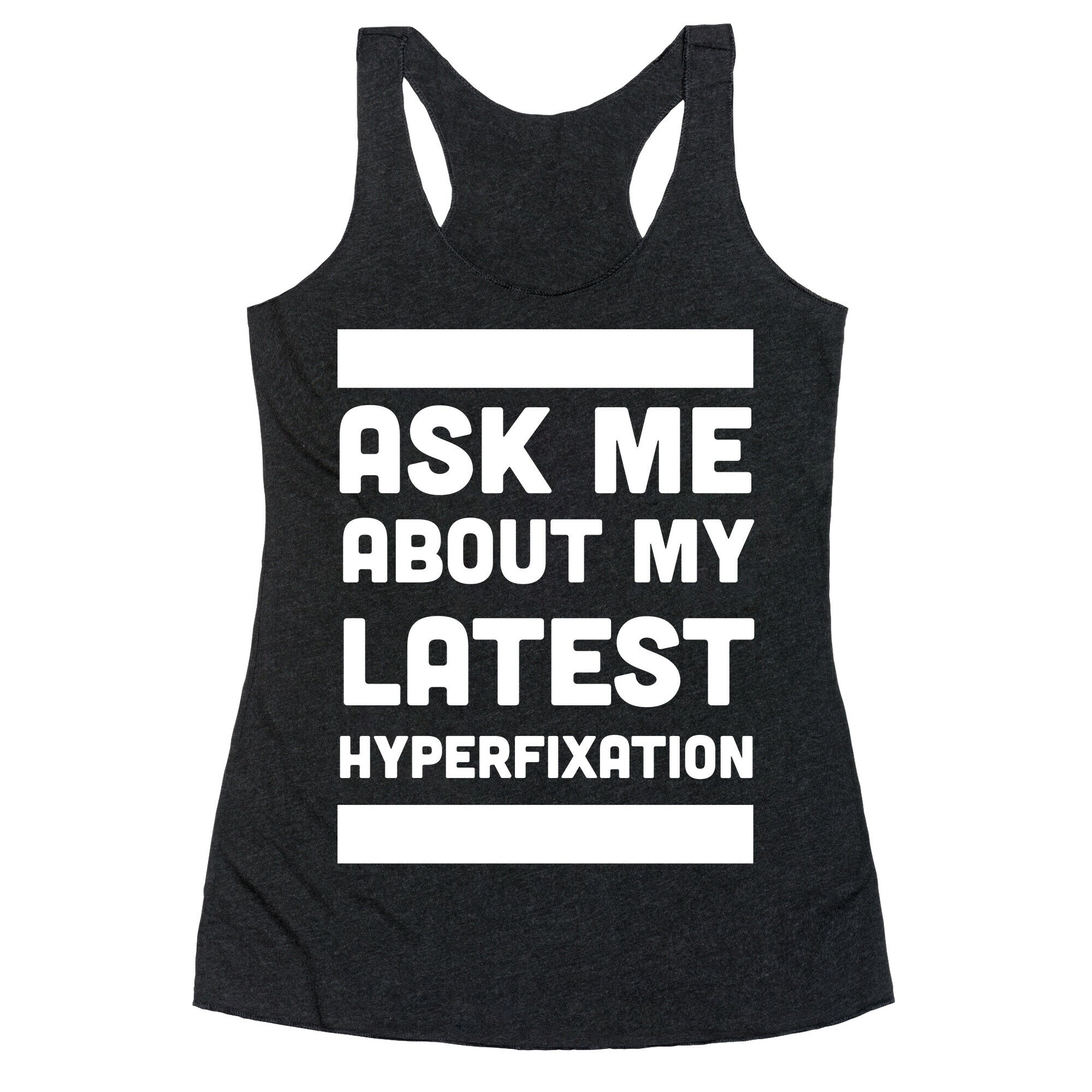 Ask Me About my Latest Hyperfixation  Racerback Tank