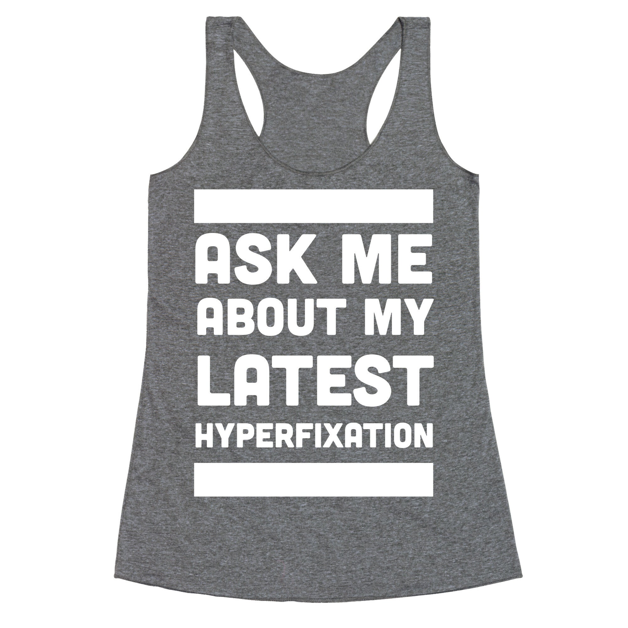 Ask Me About my Latest Hyperfixation  Racerback Tank