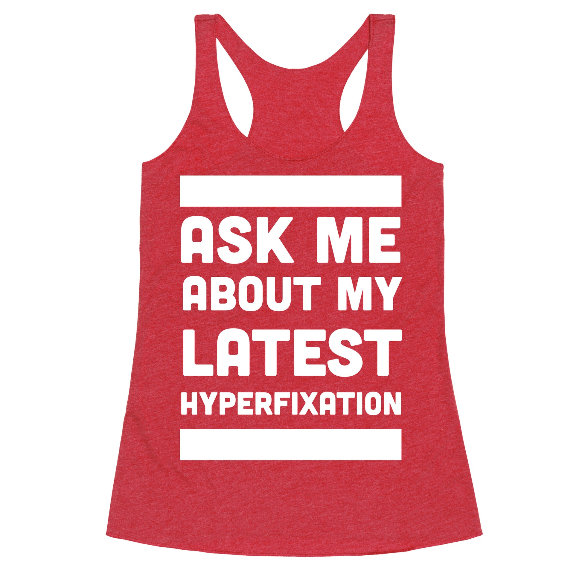 Ask Me About my Latest Hyperfixation  Racerback Tank