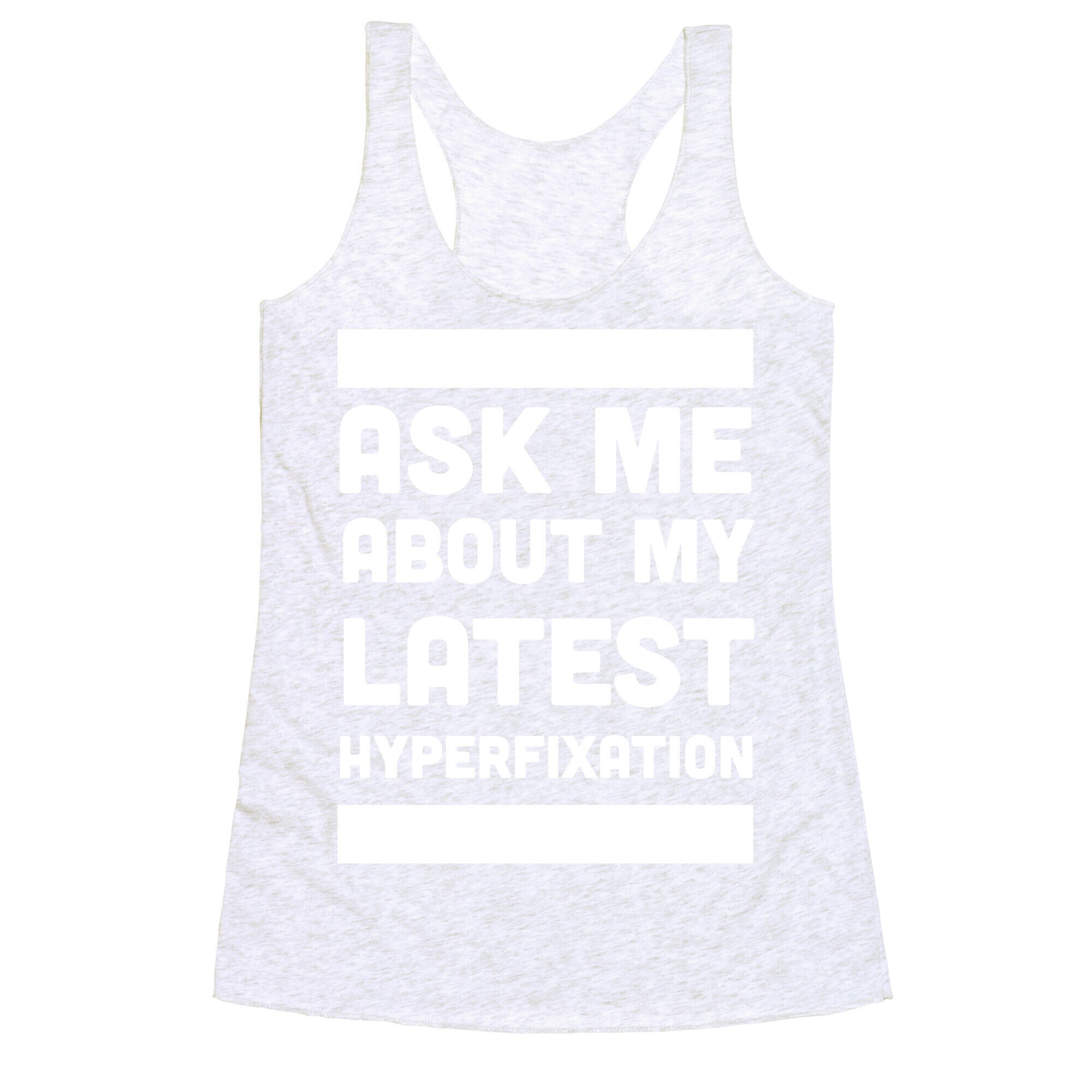 Ask Me About my Latest Hyperfixation  Racerback Tank