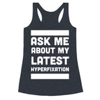 Ask Me About my Latest Hyperfixation  Racerback Tank