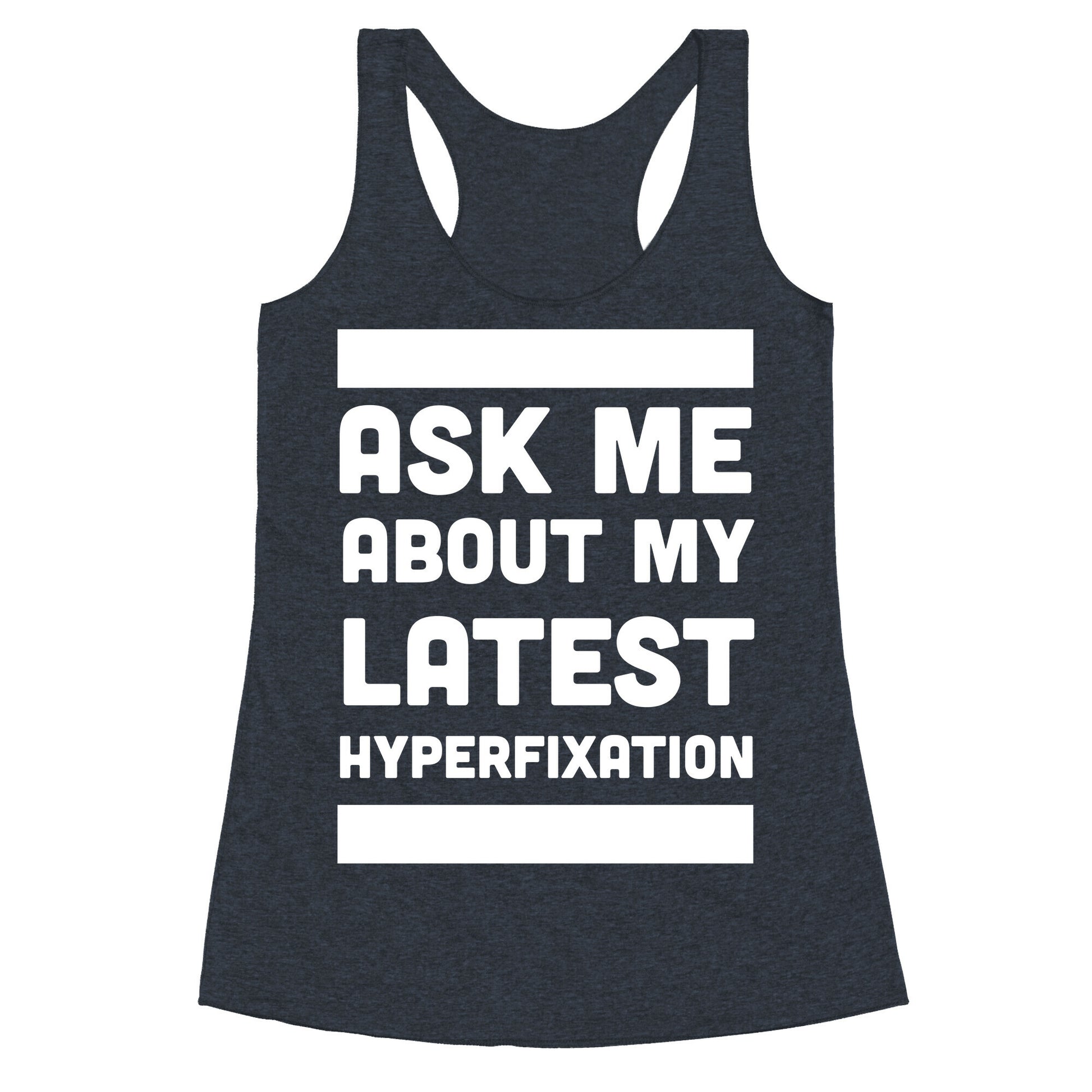 Ask Me About my Latest Hyperfixation  Racerback Tank