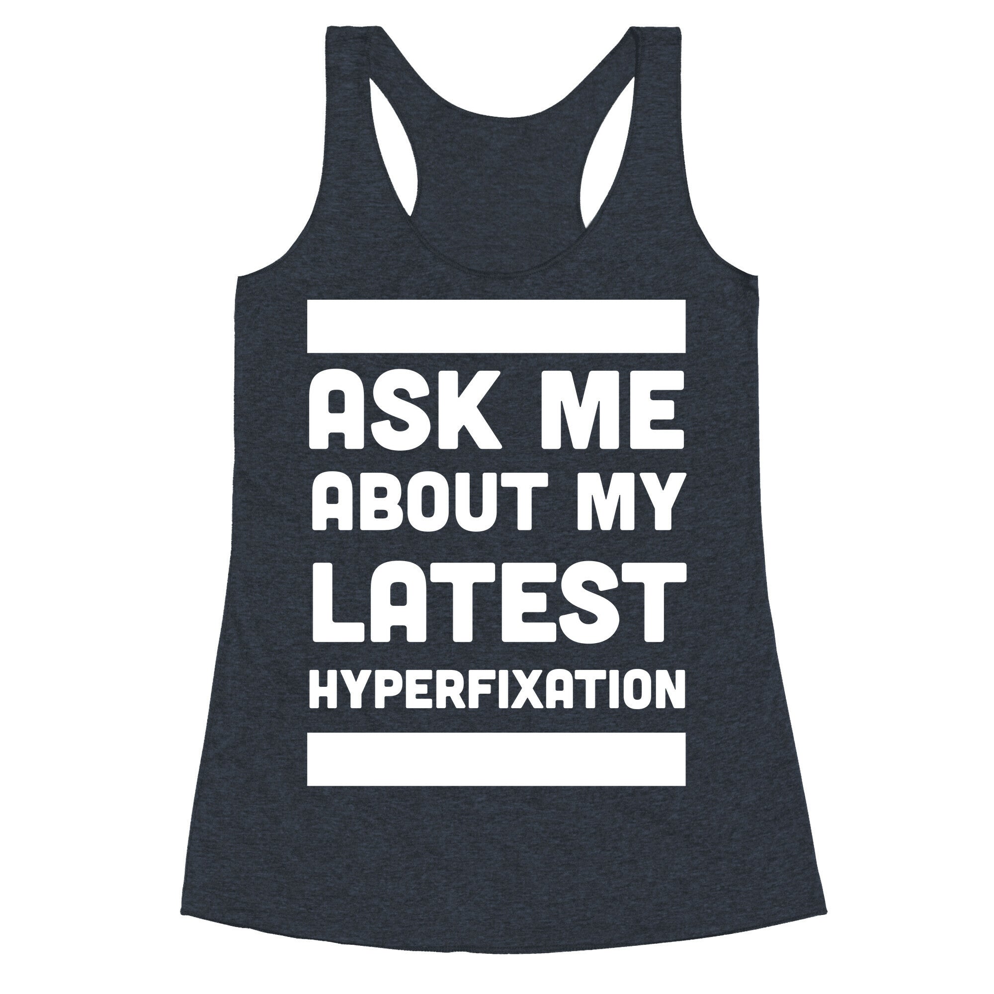 Ask Me About my Latest Hyperfixation  Racerback Tank