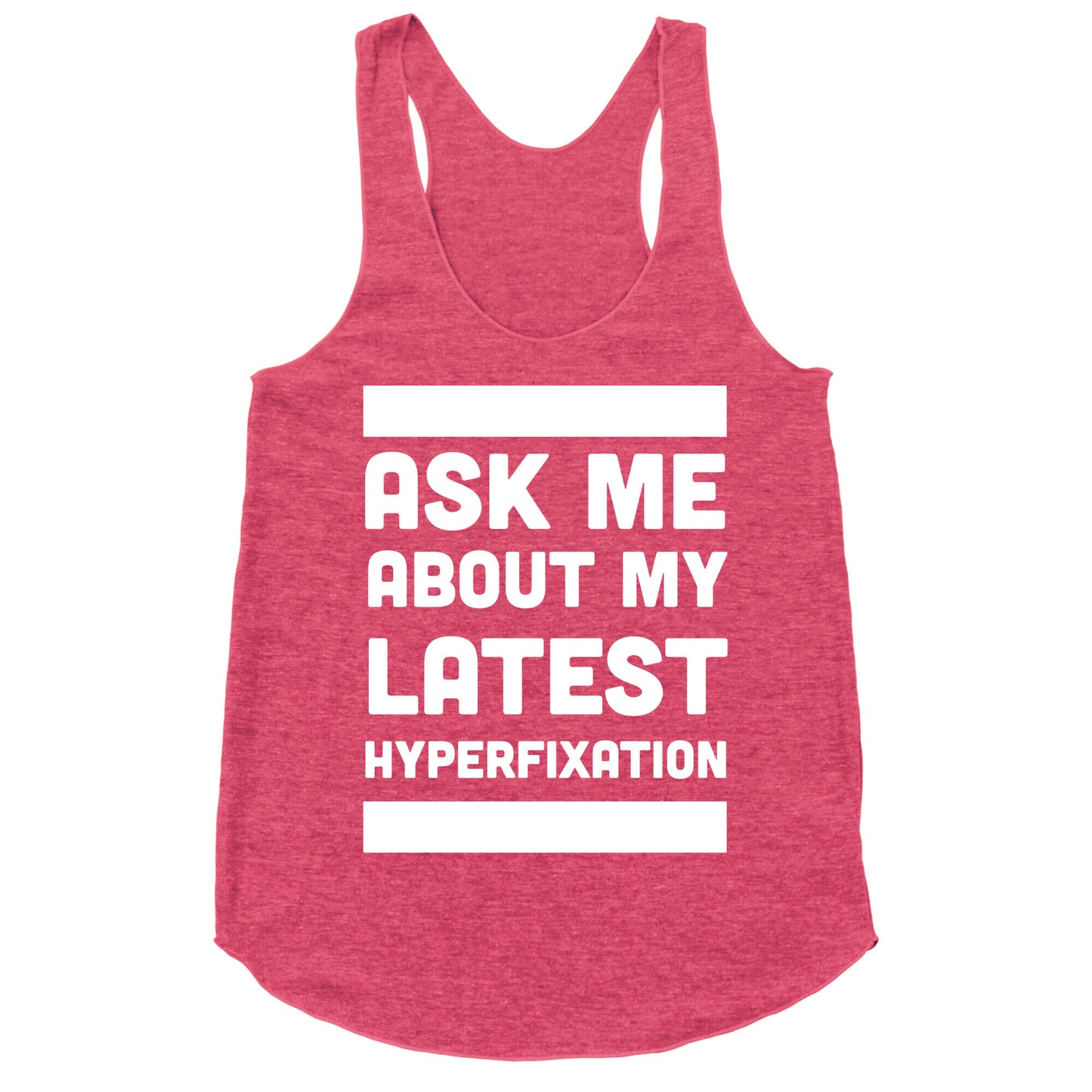 Ask Me About my Latest Hyperfixation  Racerback Tank