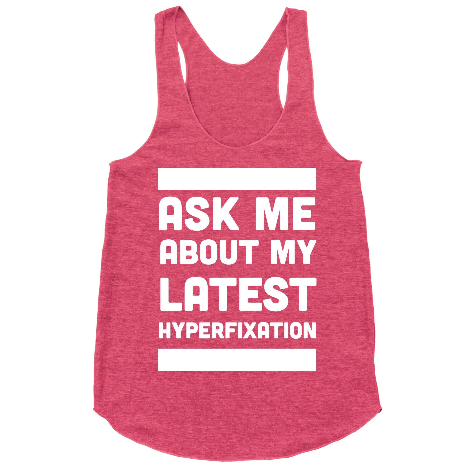 Ask Me About my Latest Hyperfixation  Racerback Tank