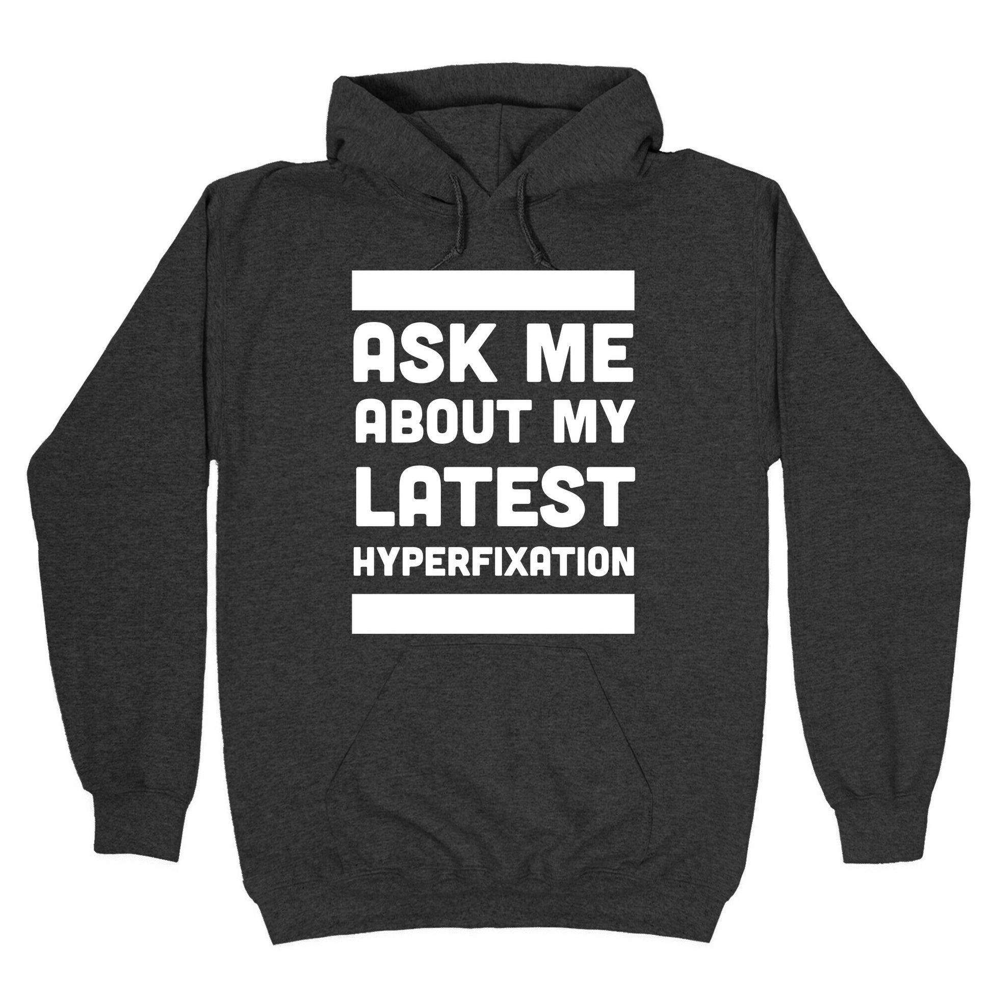 Ask Me About my Latest Hyperfixation Hoodie