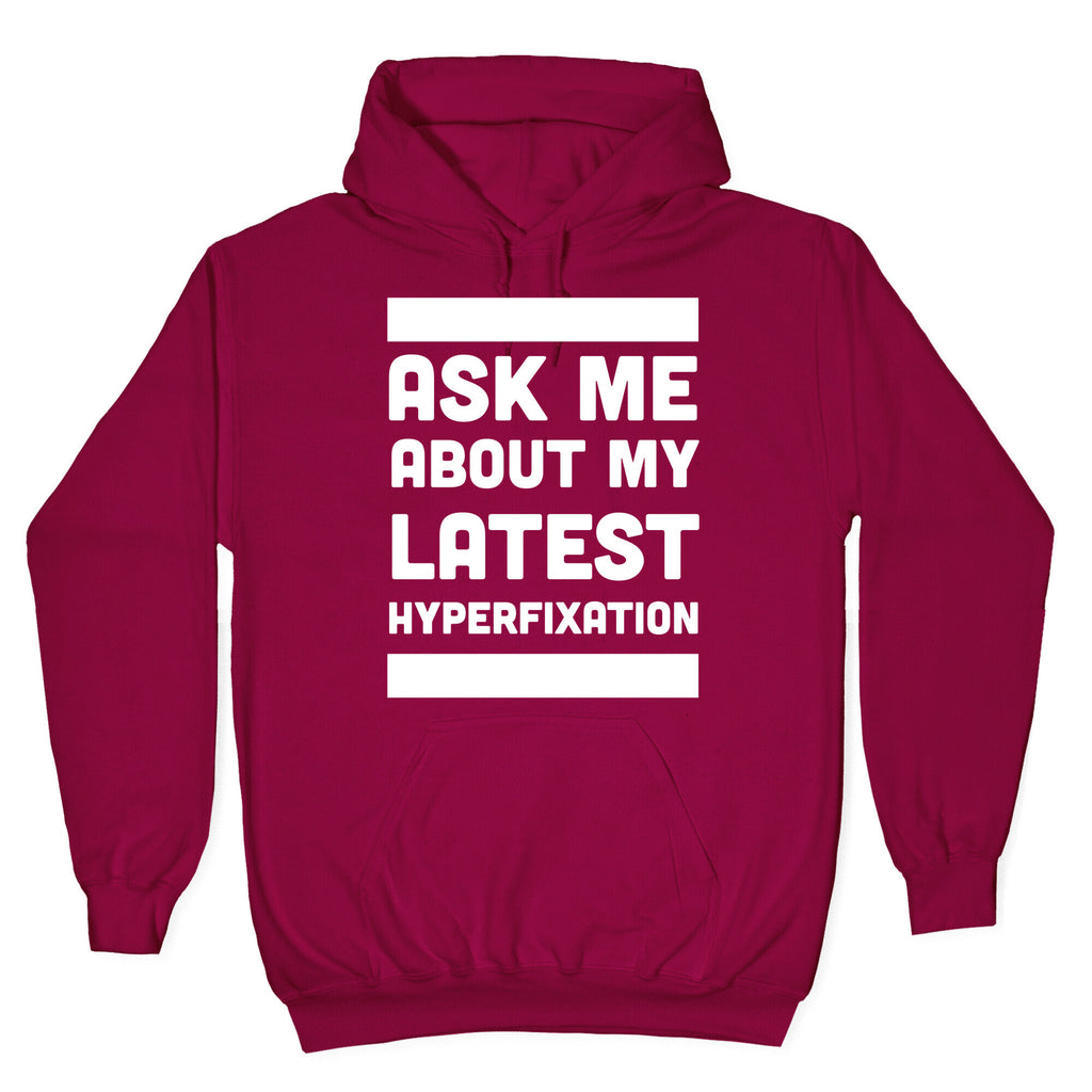 Ask Me About my Latest Hyperfixation Hoodie